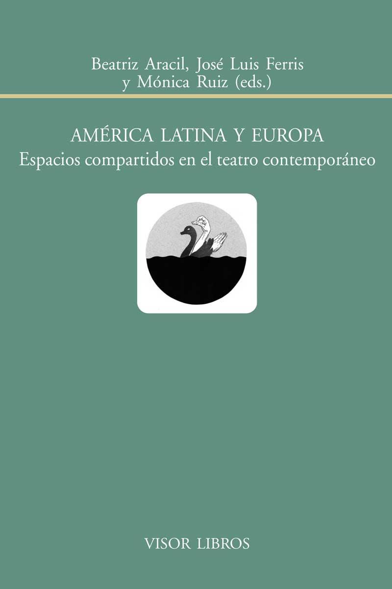 AMÉRICA LATINA Y EUROPA.ESPACIOS COMPARTIDOS EN EL TEATRO CONTEMPORÁNEO | 9788498951646 | ARACIL,BEATRIZ/FERRIS,JOSÉ LUIS/RUIZ,MÓNICA (EDS) | Libreria Geli - Librería Online de Girona - Comprar libros en catalán y castellano