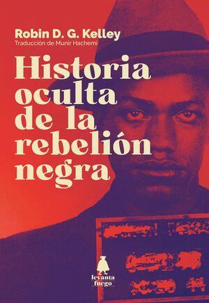 HISTORIA OCULTA DE LA REBELIÓN NEGRA | 9788409351336 | KELLEY,ROBIN | Llibreria Geli - Llibreria Online de Girona - Comprar llibres en català i castellà