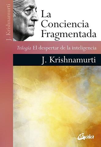 LA CONCIENCIA FRAGMENTADA | 9788484458319 | KRISHNAMURTI,JIDDU | Libreria Geli - Librería Online de Girona - Comprar libros en catalán y castellano