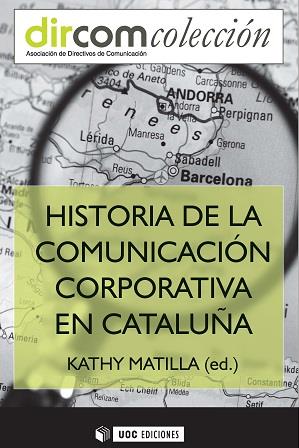 HISTORIA DE LA COMUNICACION CORPORATIVA EN CATALUÑA | 9788490648346 | MATILLA,KATHY | Libreria Geli - Librería Online de Girona - Comprar libros en catalán y castellano