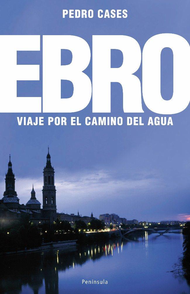 EL EBRO.VIAJE POR EL CAMINO DEL AGUA | 9788483078242 | CASES,PEDRO | Llibreria Geli - Llibreria Online de Girona - Comprar llibres en català i castellà