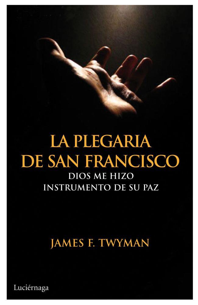 LA PLEGARIA DE SAN FRANCISCO | 9788492545643 | TWYMAN,JAMES F. | Libreria Geli - Librería Online de Girona - Comprar libros en catalán y castellano