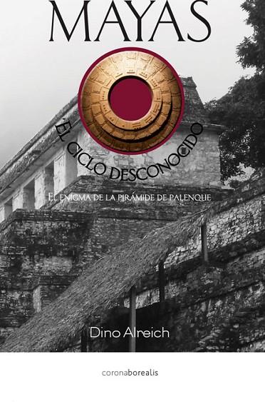 MAYAS.EL CICLO DESCONOCIDO.EL ENIGMA DE LA PIRÁMIDE DE PALENQUE | 9788415465218 | ALREICH,DINO | Libreria Geli - Librería Online de Girona - Comprar libros en catalán y castellano