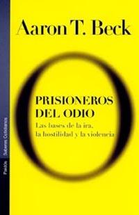 PRISIONEROS DEL ODIO.LAS BASES DE LA IRA,LA HOSTILIDAD Y LA VIOLENCIA | 9788449313608 | BECK,A. T. | Libreria Geli - Librería Online de Girona - Comprar libros en catalán y castellano