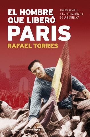 EL HOMBRE QUE LIBERO PARIS.AMADO GRANELL Y LA ULTIMA BATALLA | 9788484606130 | TORRES,RAFAEL | Llibreria Geli - Llibreria Online de Girona - Comprar llibres en català i castellà