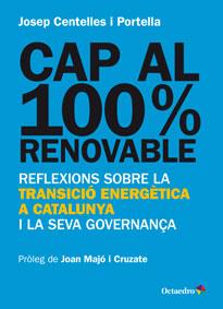 CAP AL 100% RENOVABLE.REFLEXIONS SOBRE LA TRANSICIÓ ENERGÈTICA A CATALUNYA I LA SEVA GOVERNANÇA | 9788499217482 | CENTELLES I PORTELLA,JOSEP | Libreria Geli - Librería Online de Girona - Comprar libros en catalán y castellano