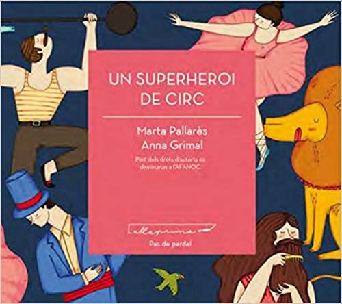 UN SUPERHEROI DE CIRC | 9788494933400 | PALLARÈS,MARTA/GRIMAL,ANNA | Llibreria Geli - Llibreria Online de Girona - Comprar llibres en català i castellà