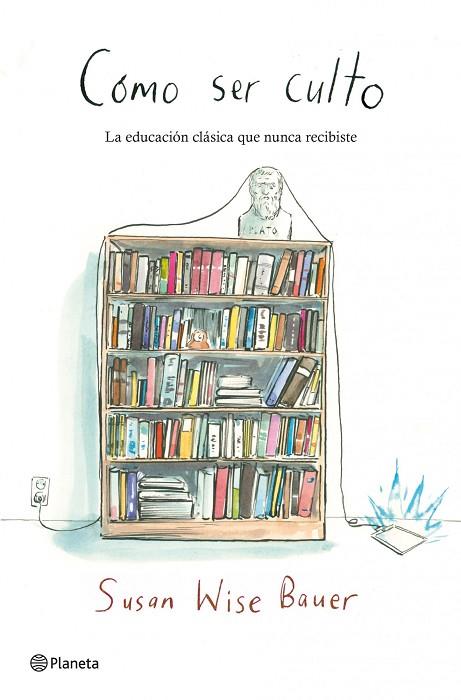 CÓMO SER CULTO.LA EDUCACIÓN CLÁSICA QUE NUNCA RECIBISTE | 9788408109174 | WISE BAUER,SUSAN | Llibreria Geli - Llibreria Online de Girona - Comprar llibres en català i castellà