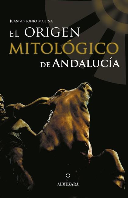 ORIGEN MITOLOGICO DE ANDALUCIA | 9788496416543 | MOLINA, JUAN ANTONIO | Libreria Geli - Librería Online de Girona - Comprar libros en catalán y castellano