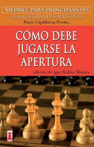 CÓMO DEBE JUGARSE LA APERTURA | 9788499171562 | MOLINA MONTES,IGOR | Llibreria Geli - Llibreria Online de Girona - Comprar llibres en català i castellà