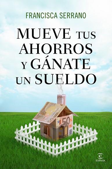 MUEVE TUS AHORROS Y GÁNATE UN SUELDO | 9788467041293 | SERRANO,FRANCISCA | Llibreria Geli - Llibreria Online de Girona - Comprar llibres en català i castellà