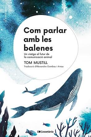 COM PARLAR AMB LES BALENES | 9788413564395 | MUSTILL, TOM | Llibreria Geli - Llibreria Online de Girona - Comprar llibres en català i castellà