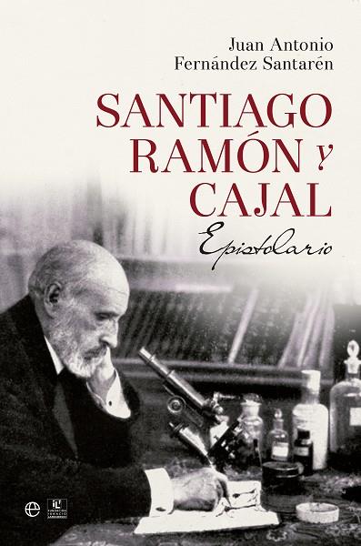 SANTIAGO RAMÓN Y CAJAL.EPISTOLARIO | 9788490602188 | FERNÁNDEZ SANTARÉN,JUAN ANTONIO | Llibreria Geli - Llibreria Online de Girona - Comprar llibres en català i castellà