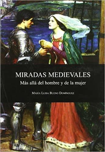 MIRADAS MEDIEVALES.MAS ALLA DEL HOMBRE Y LA MUJER | 9788488910813 | BUENO DOMINGUEZ,MARIA LUISA | Llibreria Geli - Llibreria Online de Girona - Comprar llibres en català i castellà