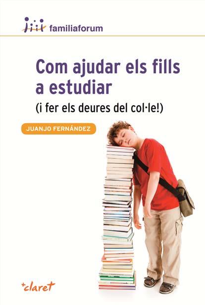 COM AJUDAR ELS FILLS A ESTUDIAR I FER ELS DEURES DEL COL·LE | 9788498466690 | FERNANDEZ SOLA,JUANJO | Llibreria Geli - Llibreria Online de Girona - Comprar llibres en català i castellà