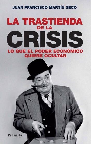 LA TRASTIENDA DE LA CRISIS.LO QUE EL PODER ECONOMICO QUIERE | 9788483078631 | MARTIN SECO,JUAN FRANCISCO | Libreria Geli - Librería Online de Girona - Comprar libros en catalán y castellano