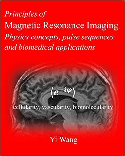 PRINCIPLES OF MAGNETIC RESONANCE IMAGING.PHYSICS CONCEPTS,PULSE SEQUENCES & BIOMEDICAL APPLICATIONS | 9781479350414 | YI WANG | Llibreria Geli - Llibreria Online de Girona - Comprar llibres en català i castellà