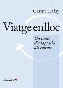 VIATGE ENLLOC.UN CAMÍ D'ADAPTACIÓ ALS CANVIS | 9788499215976 | LAFAY,CARME | Llibreria Geli - Llibreria Online de Girona - Comprar llibres en català i castellà