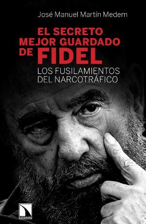 EL SECRETO MEJOR GUARDADO DE FIDEL.LOS FUSILAMIENTOS DEL NARCOTRÁFICO | 9788483199497 | MARTÍN MEDERN,JOSÉ MANUEL | Llibreria Geli - Llibreria Online de Girona - Comprar llibres en català i castellà