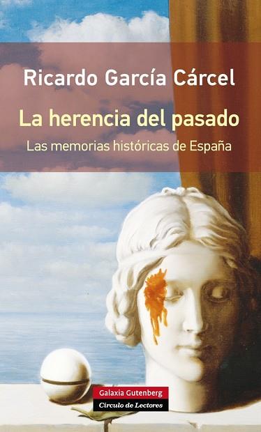 LA HERENCIA DEL PASADO,LAS MEMORIAS HISTÓRICAS DE ESPAÑA | 9788416072019 | GARCÍA CÁRCEL,RICARDO | Llibreria Geli - Llibreria Online de Girona - Comprar llibres en català i castellà