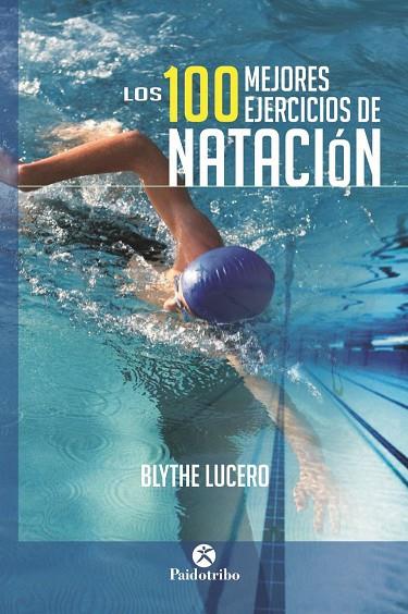 LOS 100 MEJORES EJERCICIOS DE NATACIÓN | 9788499105703 | LUCERO,BLYTHE | Llibreria Geli - Llibreria Online de Girona - Comprar llibres en català i castellà