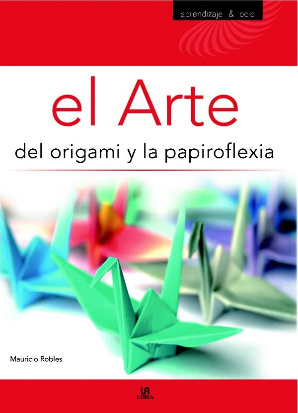 EL ARTE DEL ORIGAMI Y LA PAPIROFLEXIA | 9788466219327 | ROBLES,MAURICIO | Llibreria Geli - Llibreria Online de Girona - Comprar llibres en català i castellà