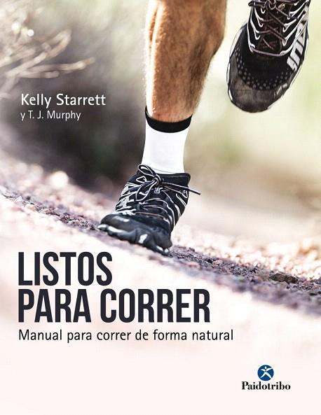 LISTOS PARA CORRER.MANUAL PARA CORRER DE FORMA NATURAL | 9788499106533 | STARRETT,KELLY/MURPHY,T.J. | Llibreria Geli - Llibreria Online de Girona - Comprar llibres en català i castellà