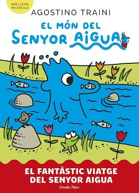 EL MÓN DEL SENYOR AIGUA-1.EL FANTÀSTIC VIATGE DEL SENYOR AIGUA | 9788413899046 | TRAINI, AGOSTINO | Llibreria Geli - Llibreria Online de Girona - Comprar llibres en català i castellà