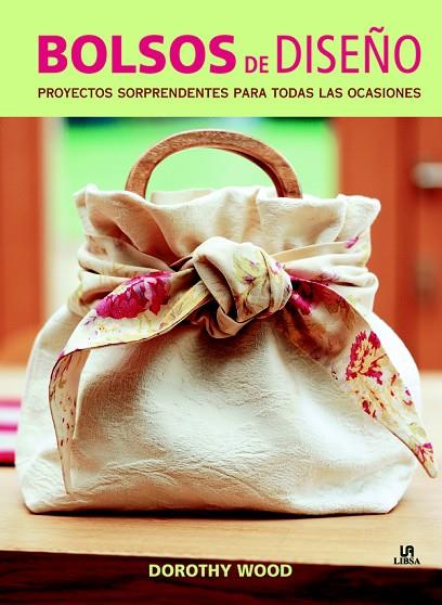 BOLSOS DE DISEÑO.PROYECTOS SORPRENDENTES PARA TODAS LAS OCASIONES | 9788466225076 | WOOD, DOROTHY/SEVILLANO URETA, Mª. JESÚS | Llibreria Geli - Llibreria Online de Girona - Comprar llibres en català i castellà