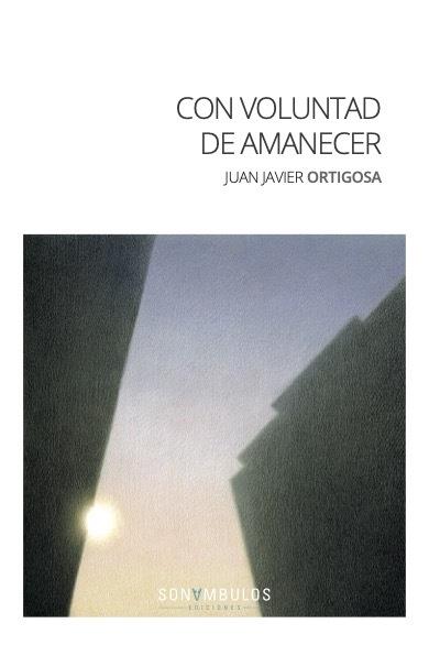 CON VOLUNTAD DE AMANECER | 9788412417692 | ORTIGOSA CANO,JUAN JAVIER | Llibreria Geli - Llibreria Online de Girona - Comprar llibres en català i castellà