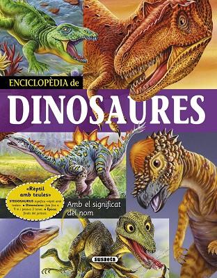 ENCICLOPÈDIA DE DINOSAURES | 9788467716085 | FRANCISCO ARREDONDO, DELICADO DISEÑO I EQUIP SUSAETA | Llibreria Geli - Llibreria Online de Girona - Comprar llibres en català i castellà