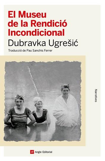 EL MUSEU DE LA RENDICIÓ INCONDICIONAL | 9788410112445 | UGRESIC, DUBRAVKA | Libreria Geli - Librería Online de Girona - Comprar libros en catalán y castellano