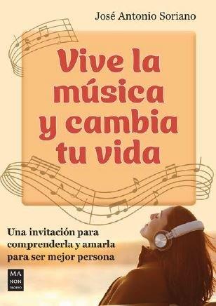 VIVE LA MÚSICA Y CAMBIA TU VIDA | 9788418703904 | SORIANO HERRERA, JOSÉ ANTONIO | Libreria Geli - Librería Online de Girona - Comprar libros en catalán y castellano