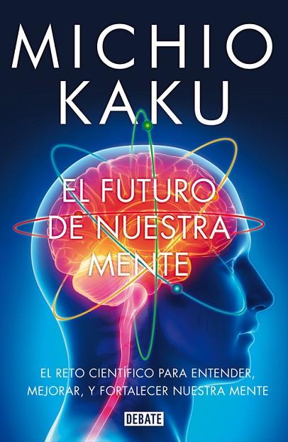 EL FUTURO DE NUESTRA MENTE | 9788499923925 | KAKU,MICHIO | Llibreria Geli - Llibreria Online de Girona - Comprar llibres en català i castellà