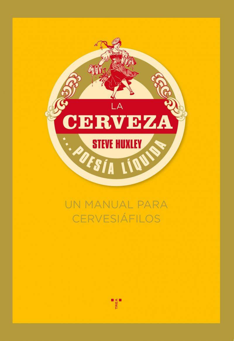 LA CERVEZA...POESIA LIQUIDA.UN MANUAL PARA CERVESIAFILOS | 9788497045926 | HUXLEY,STEVE | Llibreria Geli - Llibreria Online de Girona - Comprar llibres en català i castellà