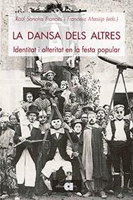 LA DANSA DELS ALTRES.IDENTITAT I ALTERITAT EN LA FESTA POPULAR | 9788416260423 | SANCHIS FRANCÉS,RAÜL/MASSIP BONET,FRANCESC | Llibreria Geli - Llibreria Online de Girona - Comprar llibres en català i castellà