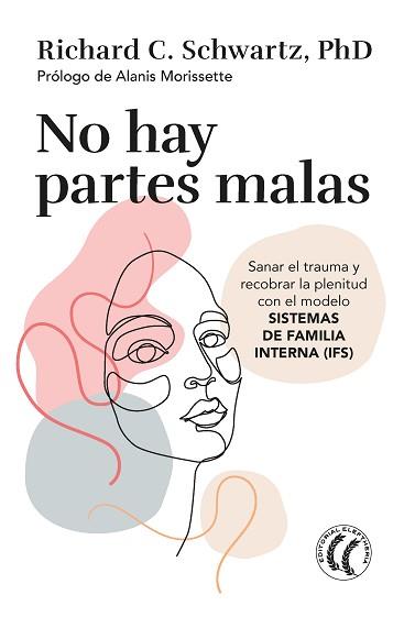 NO HAY PARTES MALAS.SANAR EL TRAUMA Y RECOBRAR LA PLENITUD CON EL MODELO SISTEMAS DE FAMILIA INTERNA | 9788412475203 | SCHWARTZ,RICHARD C. | Llibreria Geli - Llibreria Online de Girona - Comprar llibres en català i castellà