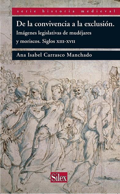 DE LA CONVIVENCIA A LA EXCLUSION.IMAGENES LEGISLATIVAS DE MUDEJARES Y MORISCOS | 9788477374732 | CARRASCO MANCHADO,ANA ISABEL | Llibreria Geli - Llibreria Online de Girona - Comprar llibres en català i castellà