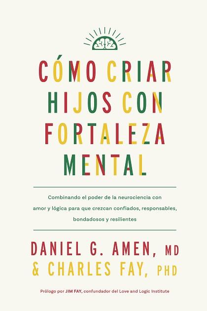 CÓMO CRIAR HIJOS CON FORTALEZA MENTAL | 9788410121171 | AMEN, DANIEL G./FAY, CHARLES | Llibreria Geli - Llibreria Online de Girona - Comprar llibres en català i castellà