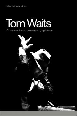 TOM WAITS.CONVERSACIONES,ENTREVISTAS Y OPINIONES | 9788493541293 | MONTANDON,MAC | Libreria Geli - Librería Online de Girona - Comprar libros en catalán y castellano
