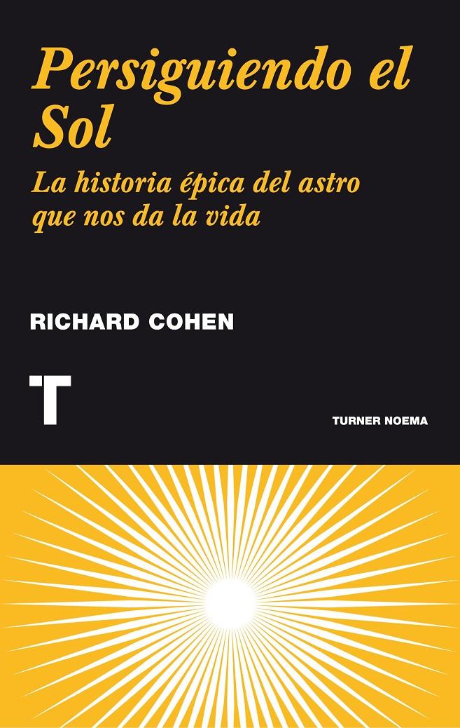 PERSIGUIENDO EL SOL.LA HISTORIA EPICA DEL ASTRO QUE NOS DA LA VIDA | 9788475064710 | COHEN,RICHARD | Libreria Geli - Librería Online de Girona - Comprar libros en catalán y castellano