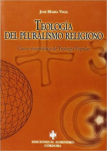 TEOLOGIA DEL PLURALISMO RELIGIOSO.CURSO SISTEMATICO TEOLOGIA | 9788480050876 | VIGIL,JOSE MARIA | Llibreria Geli - Llibreria Online de Girona - Comprar llibres en català i castellà