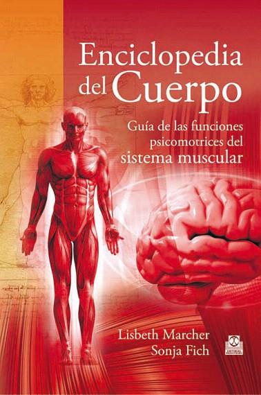 ENCICLOPEDIA DEL CUERPO.GUÍA DE LAS FUNCIONES PSICOMOTRICES DEL SISTEMA MUSCULA | 9788499101613 | MARCHER,LISBETH/FICH,SONJA | Llibreria Geli - Llibreria Online de Girona - Comprar llibres en català i castellà