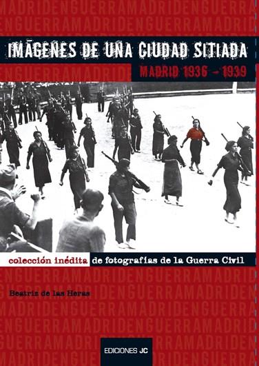 IMAGENES DE UNA CIUDAD SITIADA.MADRID 1936-1939 | 9788489564626 | DE LAS HERAS,BEATRIZ | Llibreria Geli - Llibreria Online de Girona - Comprar llibres en català i castellà