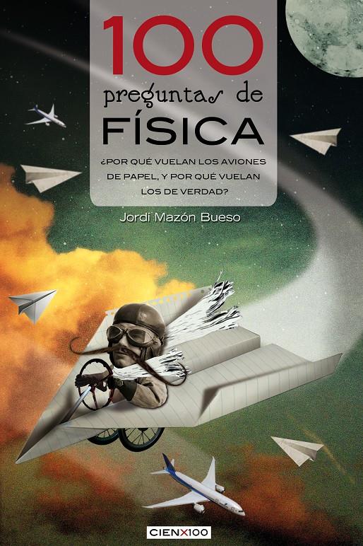 100 PREGUNTAS DE FÍSICA ¿POR QUÉ VUELAN LOS AVIONES DE PAPEL, Y POR QUÉ VUELAN LOS DE VERDAD? | 9788415088684 | MAZÓN BUESO,JORDI | Llibreria Geli - Llibreria Online de Girona - Comprar llibres en català i castellà