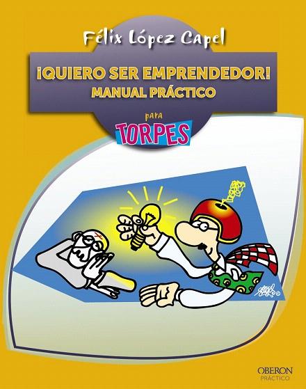 QUIERO SER EMPRENDEDOR!MANUAL PRÁCTICO PARA TORPES | 9788441534186 | LÓPEZ CAPEL, FÉLIX | Llibreria Geli - Llibreria Online de Girona - Comprar llibres en català i castellà