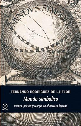 MUNDO SIMBÓLICO.POÉTICA,POLÍTICA Y TEÚRGIA EN EL BARROCO HISPANO | 9788446032724 | RODRÍGUEZ DE LA FLOR,FERNANDO | Llibreria Geli - Llibreria Online de Girona - Comprar llibres en català i castellà