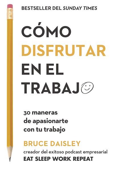 CÓMO DISFRUTAR EN EL TRABAJO.30 MANERAS DE APASIONARTE CON TU TRABAJO | 9788417963200 | DAISLEY,BRUCE | Llibreria Geli - Llibreria Online de Girona - Comprar llibres en català i castellà