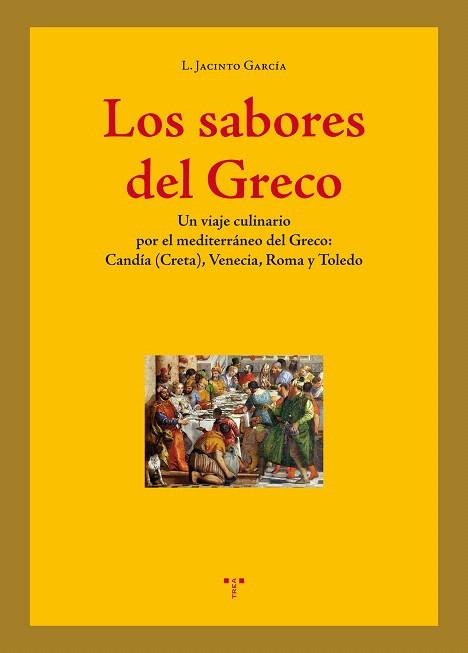 LOS SABORES DEL GRECO.UN VIAJE CULINARIO POR EL MEDITERRÁNEO DEL GRECO:CANDÍA (GRECIA),VENECIA,ROMA Y TOLEDO | 9788497049757 | GARCÍA,LUIS JACINTO | Llibreria Geli - Llibreria Online de Girona - Comprar llibres en català i castellà