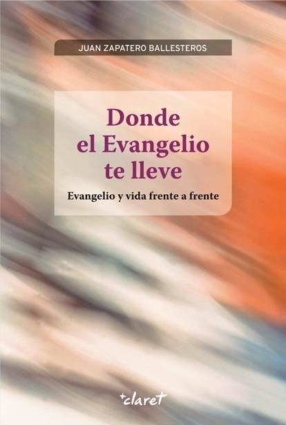 DONDE EL EVANGELIO TE LLEVE | 9788498466621 | ZAPATERO BALLESTEROS,JUAN | Libreria Geli - Librería Online de Girona - Comprar libros en catalán y castellano